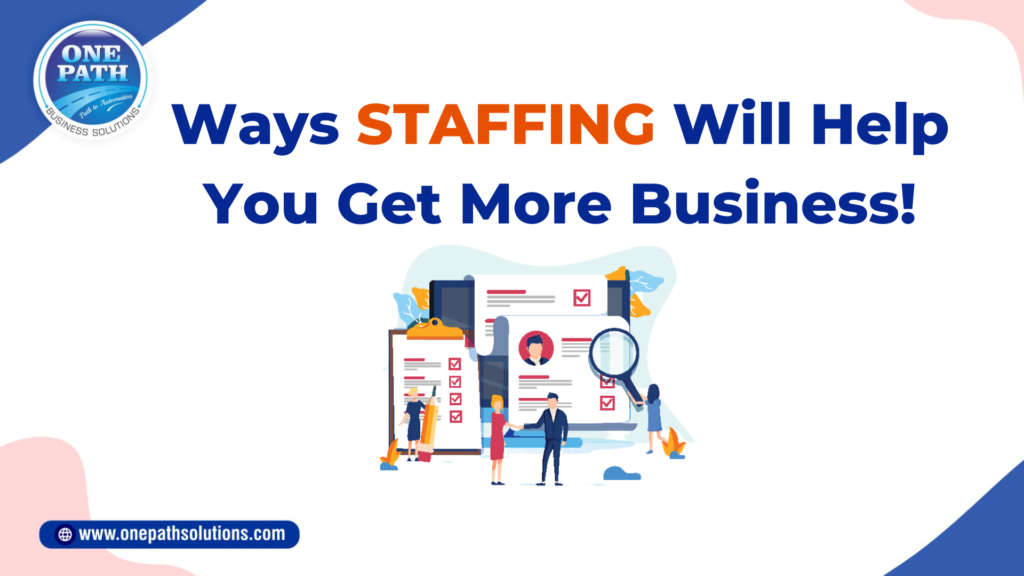 Staffing Will Help You Get More Business!