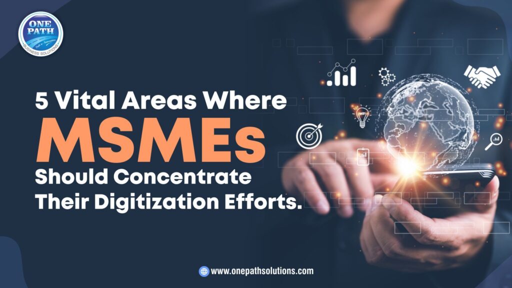 5 Vital Areas Where MSMEs Should Concentrate Their Digitization Efforts