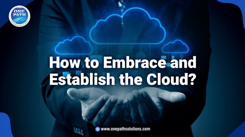 How to Embrace and Establish the Cloud