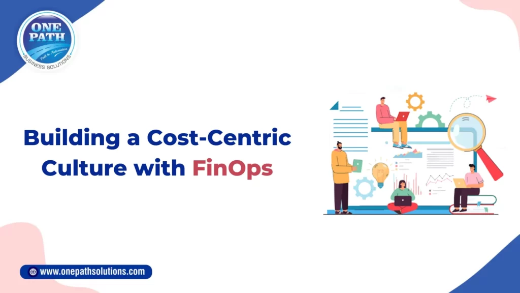 Building a Cost-Centric Culture with FinOps